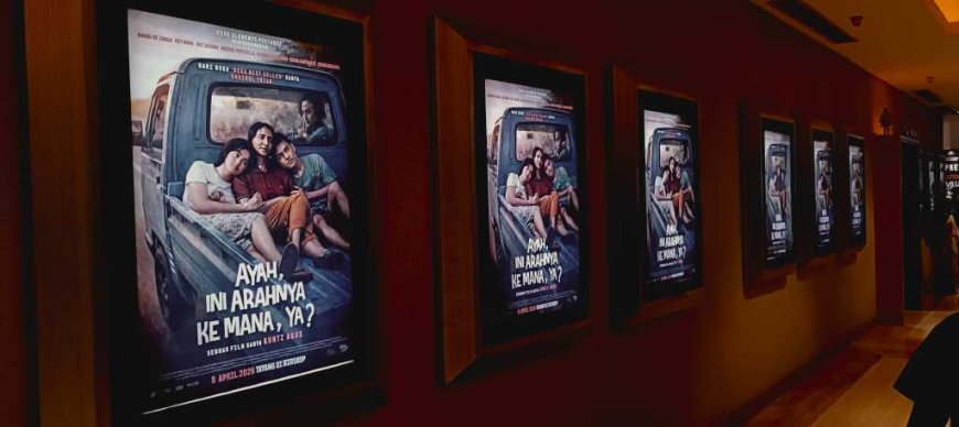 Ayah, Ini Arahnya Ke Mana, Ya ? Film Yang Bikin Meleleh Dari Menit Pertama Sampai Usai